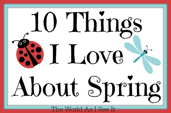 10 Things I Love About Spring