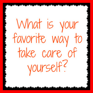 What is your favorite ways to take care of yourself?