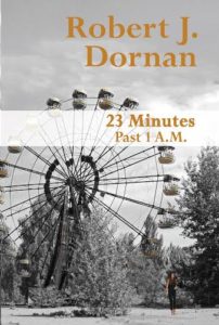 23 Minutes Past 1 A.M. by Robert J. Dornan