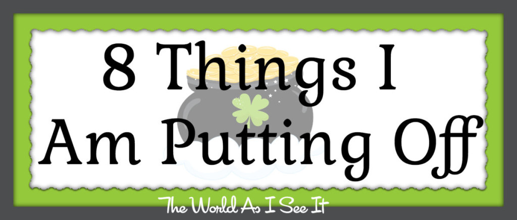 8-things-i-am-putting-off