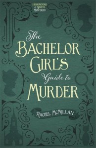 The Bachelor Girl's Guide to Murder by Rachel McMillan