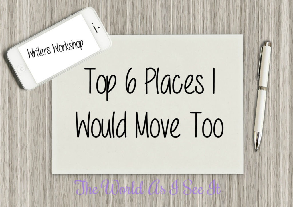 Top 6 Places I Would Move Too